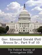 Gov. Edmund Gerald (pat) Brown Sr., Part 9 Of 10 edito da Bibliogov
