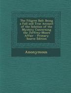 The Filigree Ball: Being a Full and True Account of the Solution of the Mystery Concerning the Jeffrey-Moore Affair di Anonymous edito da Nabu Press