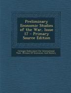 Preliminary Economic Studies of the War, Issue 17 edito da Nabu Press