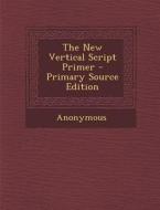 The New Vertical Script Primer di Anonymous edito da Nabu Press