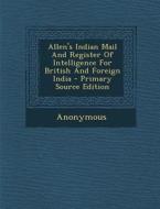 Allen's Indian Mail and Register of Intelligence for British and Foreign India di Anonymous edito da Nabu Press