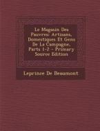 Le Magasin Des Pauvres: Artisans, Domestiques Et Gens de La Campagne, Parts 1-2 - Primary Source Edition di Leprince de Beaumont edito da Nabu Press