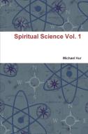 Spiritual Science Vol. 1 di Michael Hur edito da Lulu.com