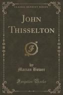 John Thisselton (classic Reprint) di Marian Bower edito da Forgotten Books