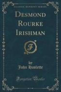 Desmond Rourke Irishman (classic Reprint) di John Haslette edito da Forgotten Books