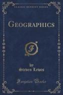 Geographics (classic Reprint) di Steven Lewis edito da Forgotten Books