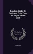 Random Casts; Or, Odds And Ends From An Angler's Note Book di E E Millard edito da Palala Press