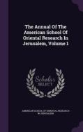 The Annual Of The American School Of Oriental Research In Jerusalem, Volume 1 edito da Palala Press