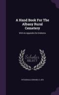 A Hand Book For The Albany Rural Cemetery edito da Palala Press