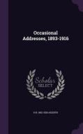 Occasional Addresses, 1893-1916 di H H 1852-1928 Asquith edito da Palala Press