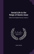 Social Life In The Reign Of Queen Anne di John Ashton edito da Palala Press