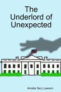 The Underlord Of Unexpected di Amelia Sery Lawson edito da Lulu.com