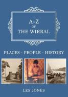 A-Z Of The Wirral di Les Jones edito da Amberley Publishing