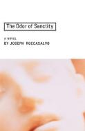 The Odor Of Sanctity di Joseph Roccasalvo edito da Xlibris