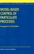 Model-Based Control of Particulate Processes di Panagiotis D. Christofides edito da Springer Netherlands