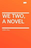 We Two, a novel di Edna Lyall edito da HardPress Publishing