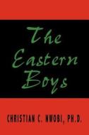 The Eastern Boys di Christian C. Nwobi edito da AuthorHouse