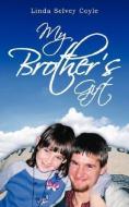 My Brother's Gift di Linda Selvey Coyle edito da AUTHORHOUSE