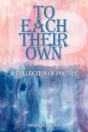To Each Their Own: A Collection of Poetry di Michelle Dalton edito da AUTHORHOUSE
