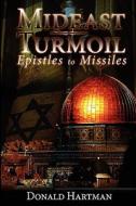 Mideast Turmoil: Epistles to Missiles di Donald Hartman edito da Booksurge Publishing