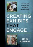 Creating Exhibits That Engage di John Summers edito da Rowman & Littlefield