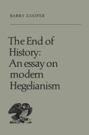 The End of History: An Essay on Modern Hegelianism di Barry Cooper edito da UNIV OF TORONTO PR