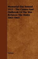 Memorial Day Annual 1912 - The Causes and Outbreak of the War Between the States 1861-1865 di Various edito da READ BOOKS