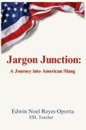 Jargon Junction di Edwin Reyes Oporta edito da Lulu.com