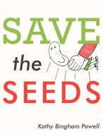 Save the Seeds di Kathy Bingham Powell edito da AUTHORHOUSE