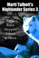 Marti Talbott's Highlander Series 3 (Taral, Ralin, Steppen, Edana & Slava) di Marti Talbott edito da Createspace