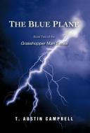 The Blue Plane: Book Two of the Grasshopper Man Series di T. Austin Campbell edito da AUTHORHOUSE