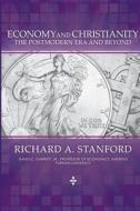 Economy and Christianity: The Postmodern Era and Beyond di Richard A. Stanford edito da Createspace
