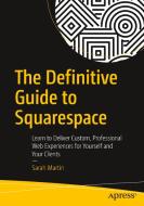 The Definitive Guide to Squarespace di Sarah Martin edito da APRESS L.P.