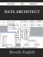 Data Architect 40 Success Secrets - 40 Most Asked Questions On Data Architect - What You Need To Know di Beverly English edito da Emereo Publishing