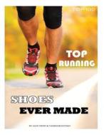 Top Running Shoes Ever Made: Top 100 di Alex Trost, Vadim Kravetsky edito da Createspace
