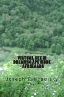 Virtual Sex in Dreamscape Mode - Afrikaans di Joseph P. Hradisky edito da Createspace