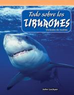 Todo Sobre Los Tiburones (All about Sharks) (Spanish Version) (Nivel 4 (Level 4)): Unidades de Medida (Units of Measure) di John Lockyer edito da SHELL EDUC PUB