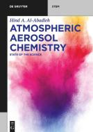 Atmospheric Aerosol Chemistry: State of the Science di Hind A. Al-Abadleh edito da DE GRUYTER