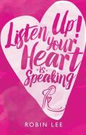 Listen Up! Your Heart Is Speaking di Robin Lee edito da Balboa Press