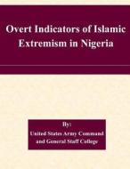 Overt Indicators of Islamic Extremism in Nigeria di United States Army Command and General S edito da Createspace