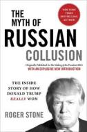 The Myth of Russian Collusion: The Inside Story of How Donald Trump Really Won di Roger Stone edito da SKYHORSE PUB