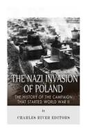 The Nazi Invasion of Poland: The History of the Campaign That Started World War II di Charles River Editors edito da Createspace