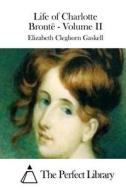 Life of Charlotte Bronte - Volume II di Elizabeth Cleghorn Gaskell edito da Createspace