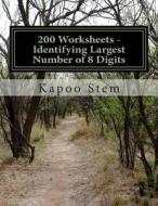 200 Worksheets - Identifying Largest Number of 8 Digits: Math Practice Workbook di Kapoo Stem edito da Createspace