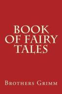 Book of Fairy Tales di Wilhelm Grimm edito da Createspace Independent Publishing Platform