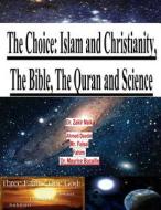The Choice: Islam and Christianity, the Bible, the Quran and Science di Dr Zakir Naik, Dr Maurice Bucaille, Ahmed Deedat edito da Createspace