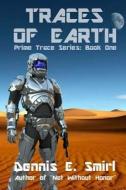 Traces of Earth: Prime Trace Series: Book One di Dennis E. Smirl edito da Createspace