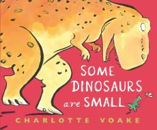 Some Dinosaurs Are Small di Charlotte Voake edito da CANDLEWICK BOOKS
