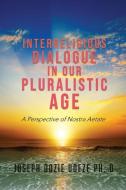 Interreligious Dialogue in Our Pluralistic Age: A Perspective of Nostra Aetate di Joseph Dozie Udeze Ph. D. edito da XULON PR