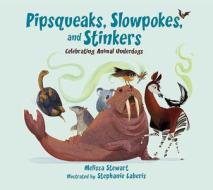 Pipsqueaks, Slowpokes, and Stinkers: Celebrating Animal Underdogs di Melissa Stewart edito da PEACHTREE PUBL LTD